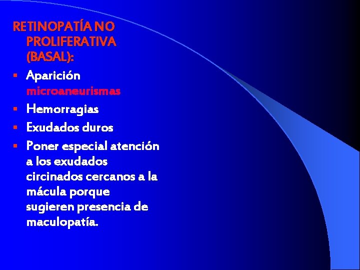 RETINOPATÍA NO PROLIFERATIVA (BASAL): § Aparición microaneurismas § Hemorragias § Exudados duros § Poner