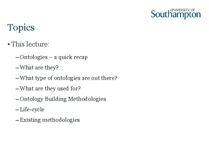 Topics • This lecture: – Ontologies – a quick recap – What are they?