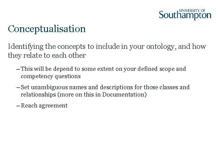 Conceptualisation Identifying the concepts to include in your ontology, and how they relate to