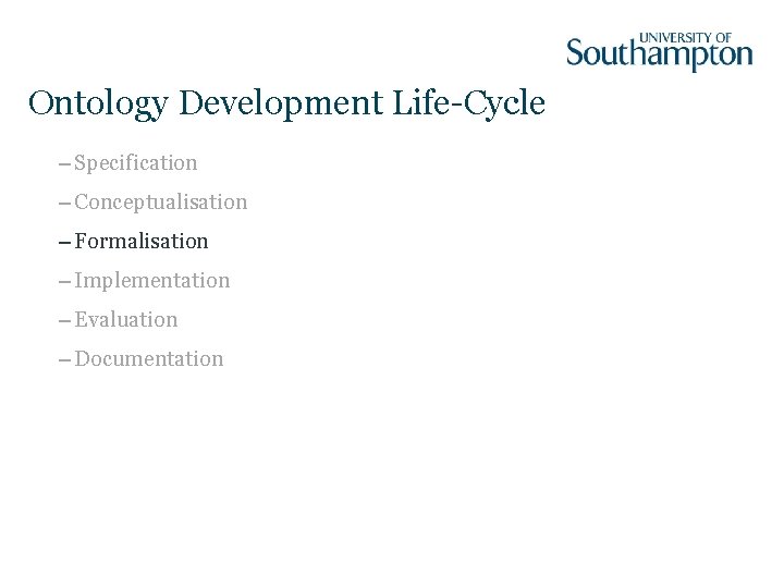 Ontology Development Life-Cycle – Specification – Conceptualisation – Formalisation – Implementation – Evaluation –