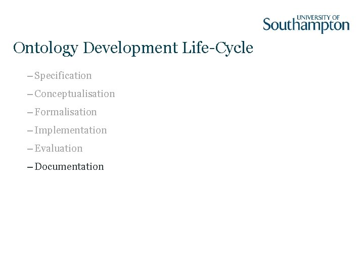 Ontology Development Life-Cycle – Specification – Conceptualisation – Formalisation – Implementation – Evaluation –