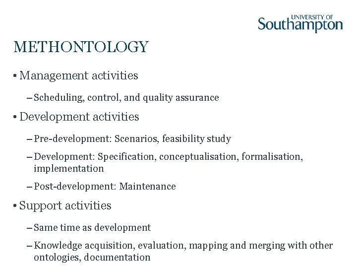 METHONTOLOGY • Management activities – Scheduling, control, and quality assurance • Development activities –