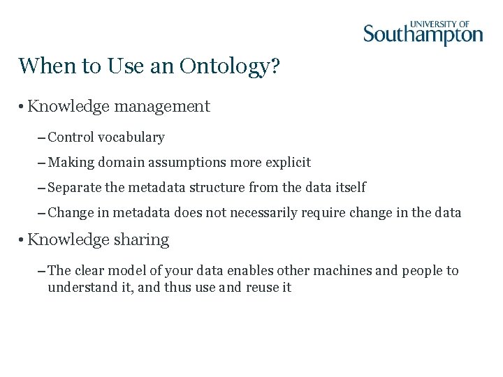 When to Use an Ontology? • Knowledge management – Control vocabulary – Making domain