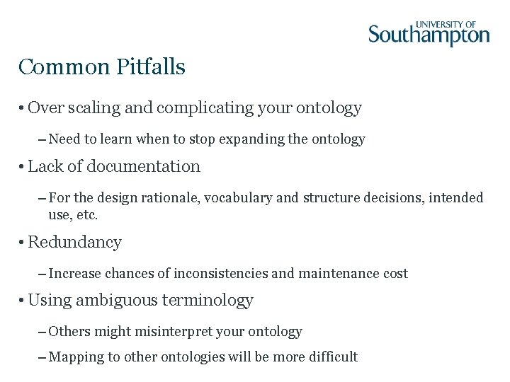 Common Pitfalls • Over scaling and complicating your ontology – Need to learn when
