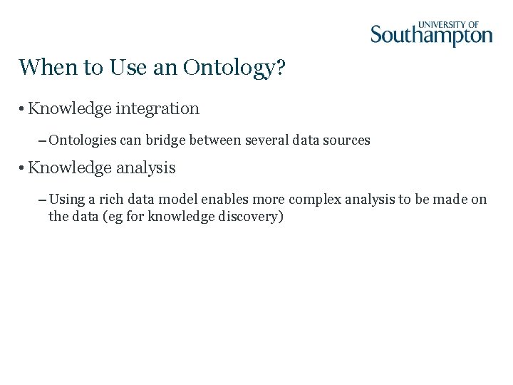 When to Use an Ontology? • Knowledge integration – Ontologies can bridge between several