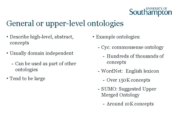 General or upper-level ontologies • Describe high-level, abstract, concepts • Usually domain independent -