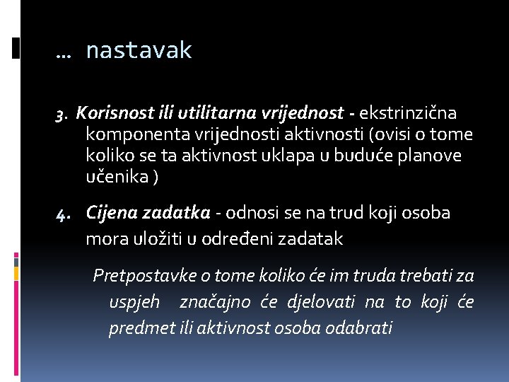 … nastavak 3. Korisnost ili utilitarna vrijednost - ekstrinzična komponenta vrijednosti aktivnosti (ovisi o