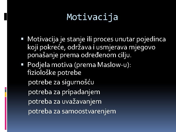 Motivacija je stanje ili proces unutar pojedinca koji pokreće, održava i usmjerava mjegovo ponašanje