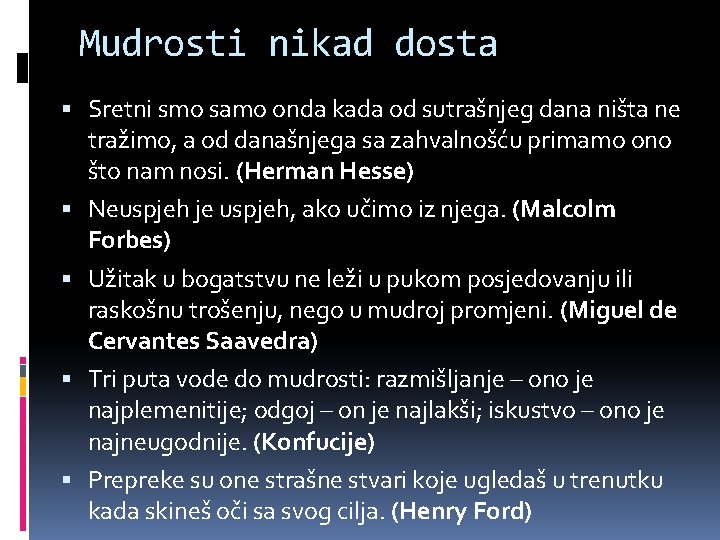 Mudrosti nikad dosta Sretni smo samo onda kada od sutrašnjeg dana ništa ne tražimo,