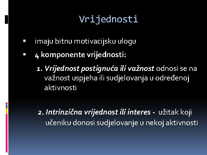 Vrijednosti imaju bitnu motivacijsku ulogu 4 komponente vrijednosti: 1. Vrijednost postignuća ili važnost odnosi