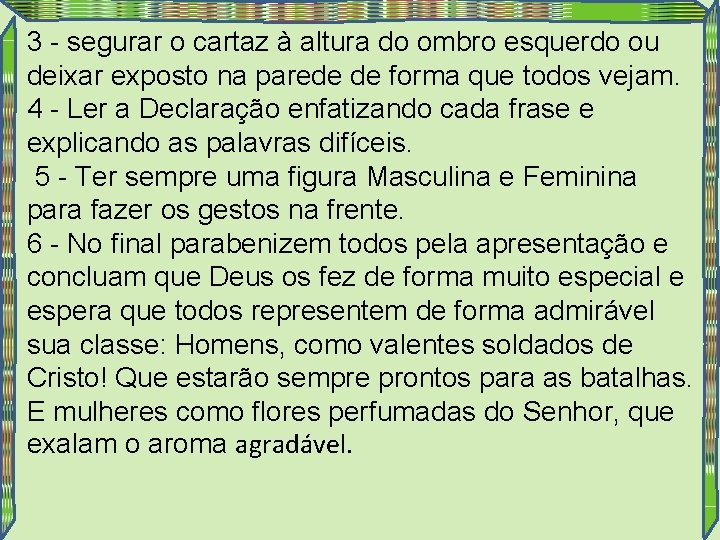 3 - segurar o cartaz à altura do ombro esquerdo ou deixar exposto na