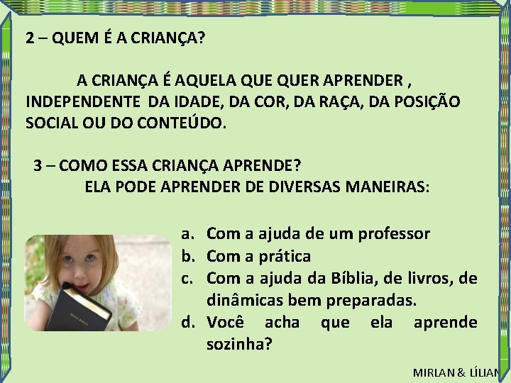 2 – QUEM É A CRIANÇA? A CRIANÇA É AQUELA QUER APRENDER , INDEPENDENTE