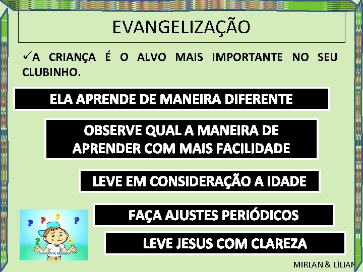 EVANGELIZAÇÃO üA CRIANÇA É O ALVO MAIS IMPORTANTE NO SEU CLUBINHO. ELA APRENDE DE