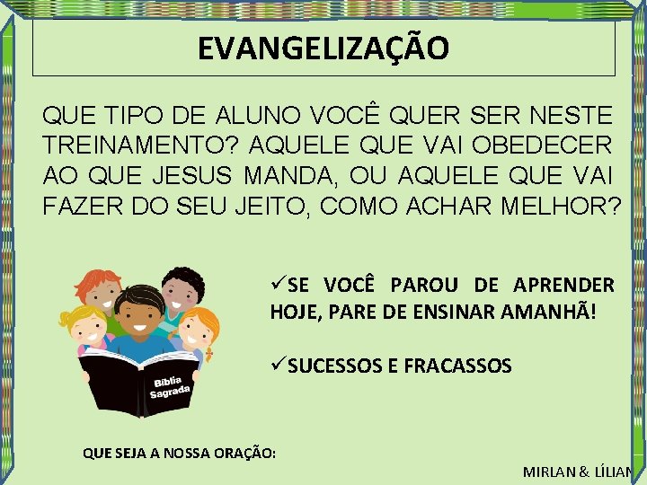 EVANGELIZAÇÃO QUE TIPO DE ALUNO VOCÊ QUER SER NESTE TREINAMENTO? AQUELE QUE VAI OBEDECER