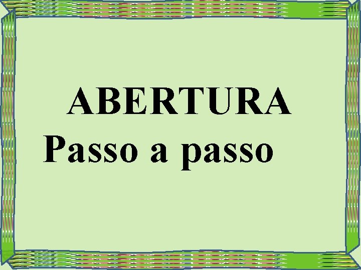 ABERTURA Passo a passo 