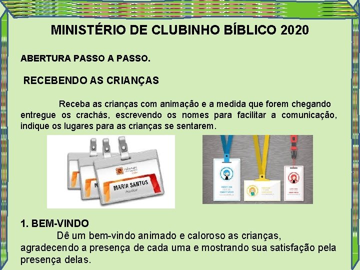 MINISTÉRIO DE CLUBINHO BÍBLICO 2020 ABERTURA PASSO. RECEBENDO AS CRIANÇAS Receba as crianças com