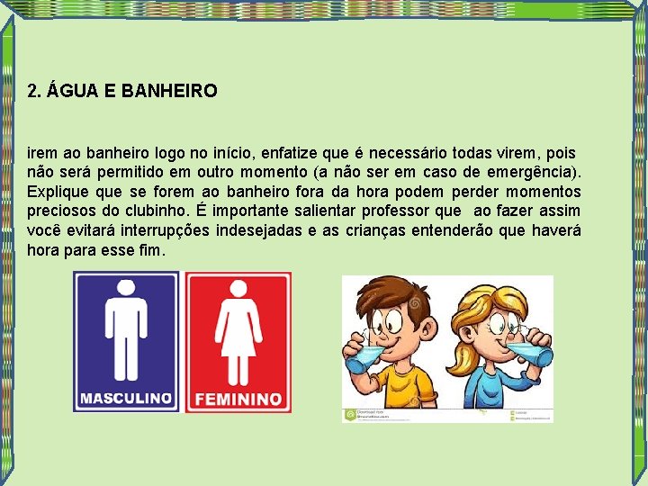 2. ÁGUA E BANHEIRO irem ao banheiro logo no início, enfatize que é necessário