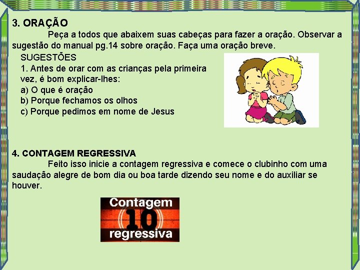 3. ORAÇÃO Peça a todos que abaixem suas cabeças para fazer a oração. Observar