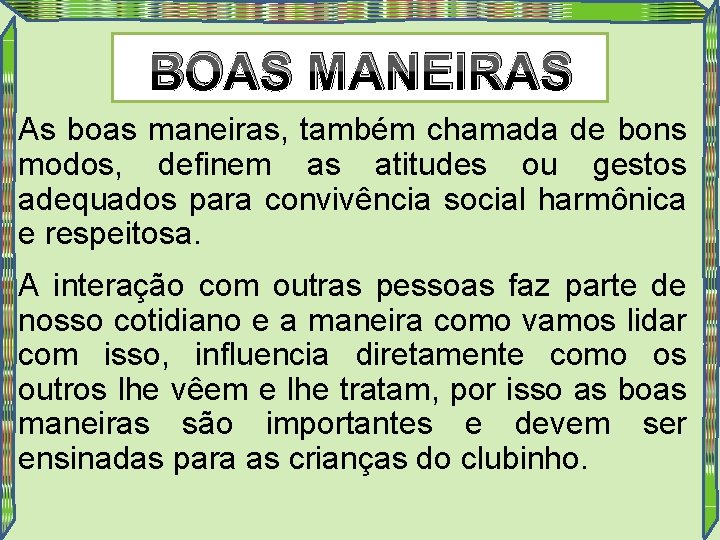 BOAS MANEIRAS As boas maneiras, também chamada de bons modos, definem as atitudes ou