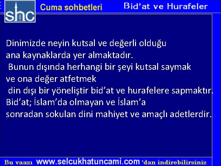 Dinimizde neyin kutsal ve değerli olduğu ana kaynaklarda yer almaktadır. Bunun dışında herhangi bir