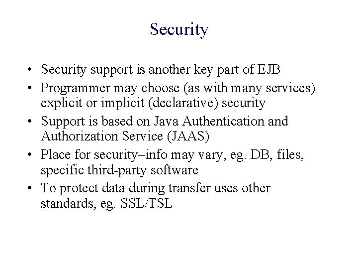 Security • Security support is another key part of EJB • Programmer may choose