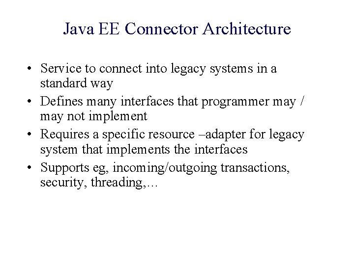 Java EE Connector Architecture • Service to connect into legacy systems in a standard