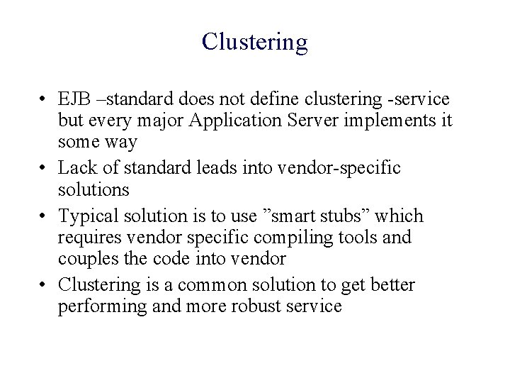Clustering • EJB –standard does not define clustering -service but every major Application Server