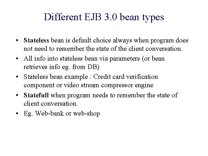 Different EJB 3. 0 bean types • Stateless bean is default choice always when