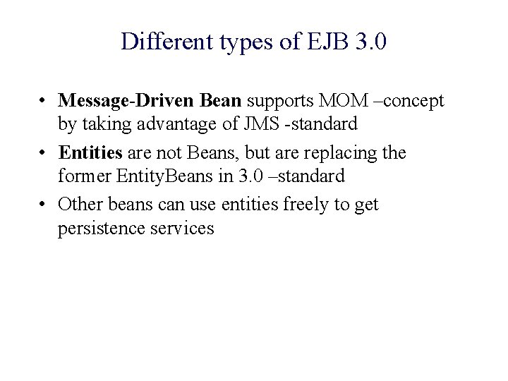 Different types of EJB 3. 0 • Message-Driven Bean supports MOM –concept by taking