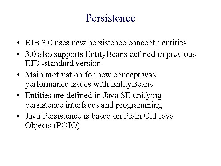 Persistence • EJB 3. 0 uses new persistence concept : entities • 3. 0