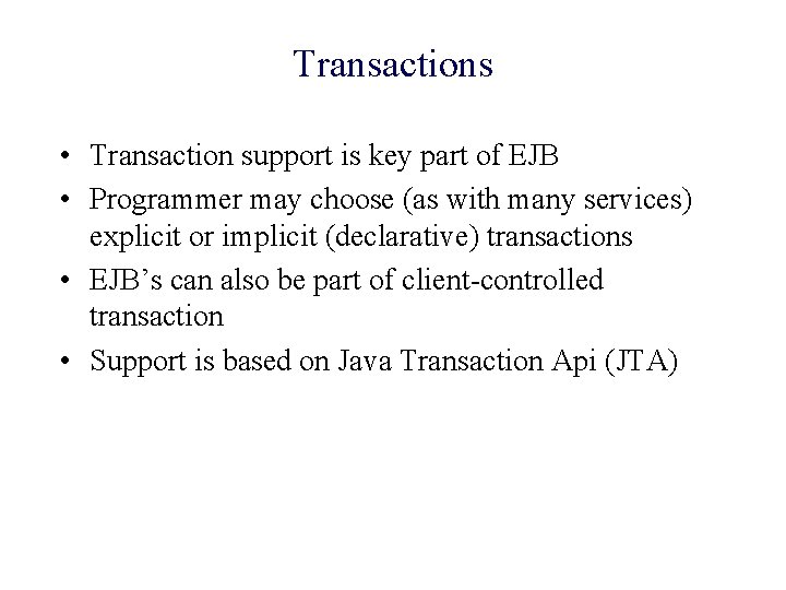 Transactions • Transaction support is key part of EJB • Programmer may choose (as