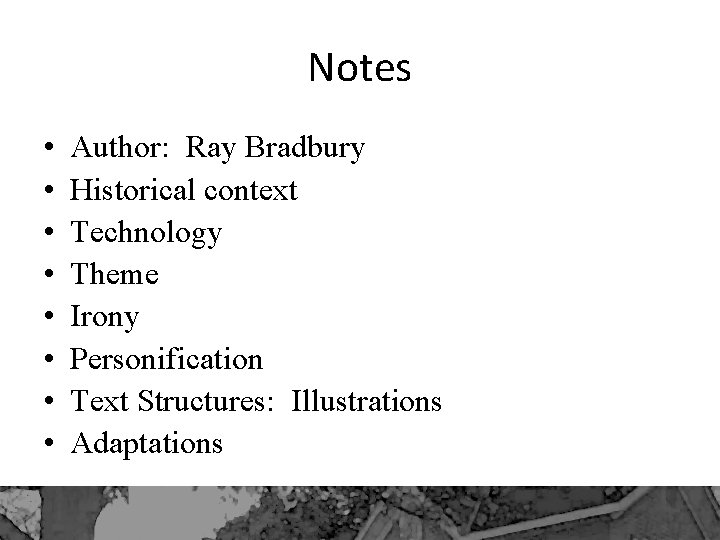Notes • • Author: Ray Bradbury Historical context Technology Theme Irony Personification Text Structures: