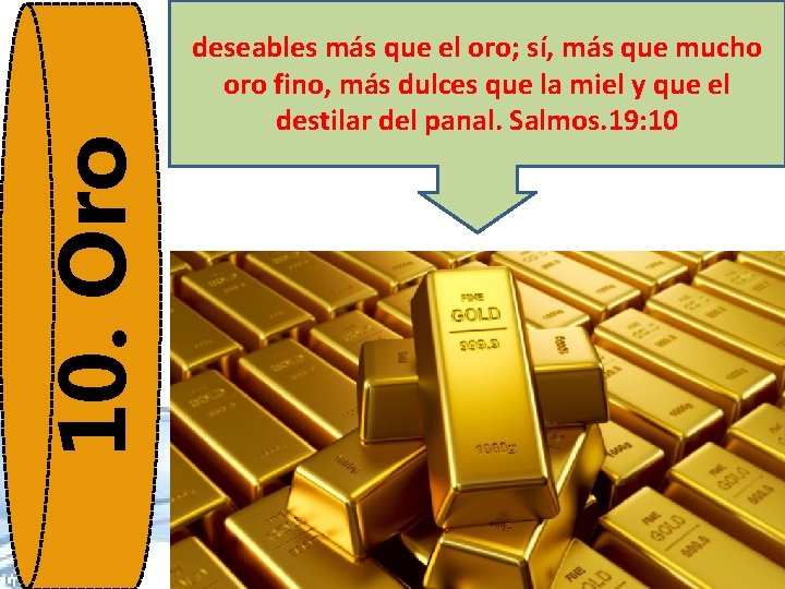 10. Oro deseables más que el oro; sí, más que mucho oro fino, más