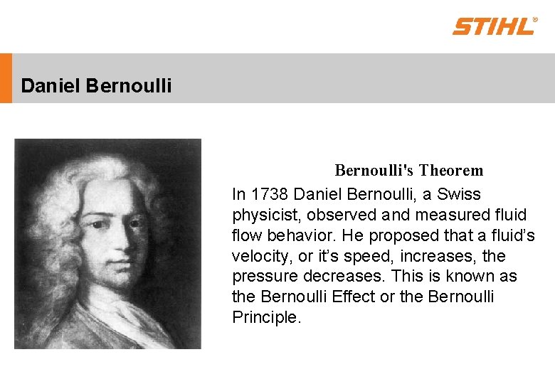 Daniel Bernoulli's Theorem In 1738 Daniel Bernoulli, a Swiss physicist, observed and measured fluid