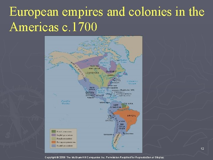 European empires and colonies in the Americas c. 1700 12 Copyright © 2006 The