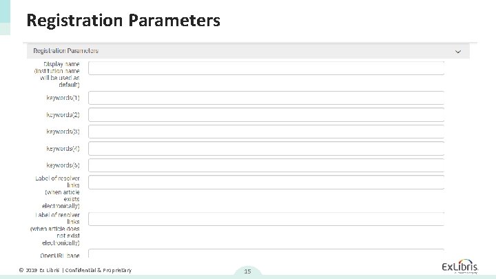 Registration Parameters © 2019 Ex Libris | Confidential & Proprietary 15 