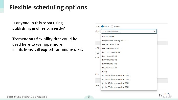 Flexible scheduling options Is anyone in this room using publishing profiles currently? Tremendous flexibility