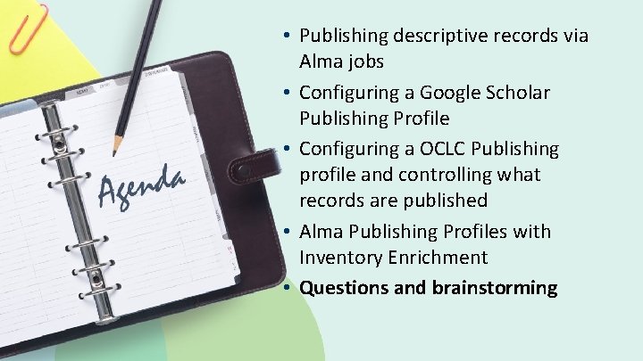  • Publishing descriptive records via Alma jobs • Configuring a Google Scholar Publishing