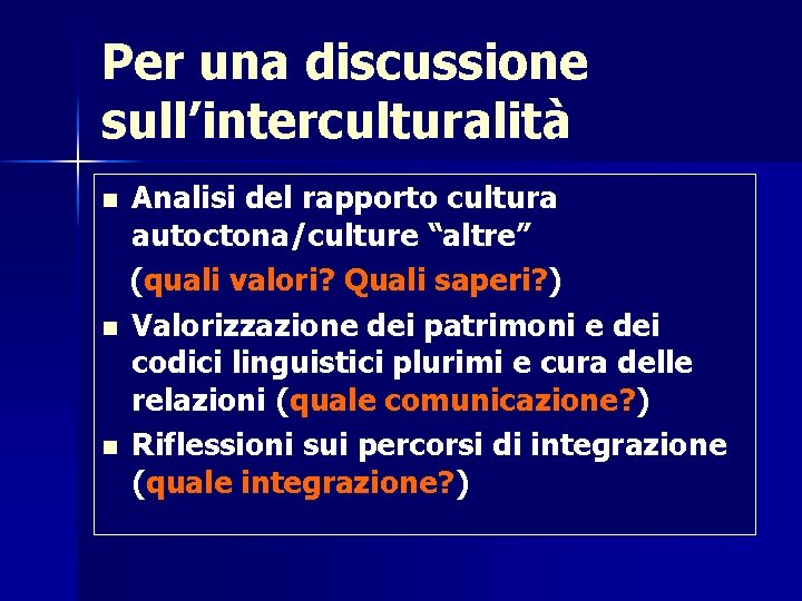 Per una discussione sull’interculturalità n n n Analisi del rapporto cultura autoctona/culture “altre” (quali