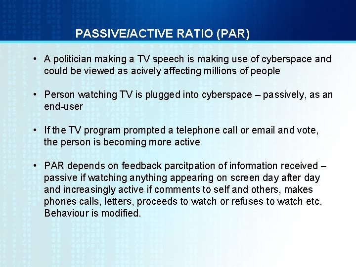 PASSIVE/ACTIVE RATIO (PAR) • A politician making a TV speech is making use of