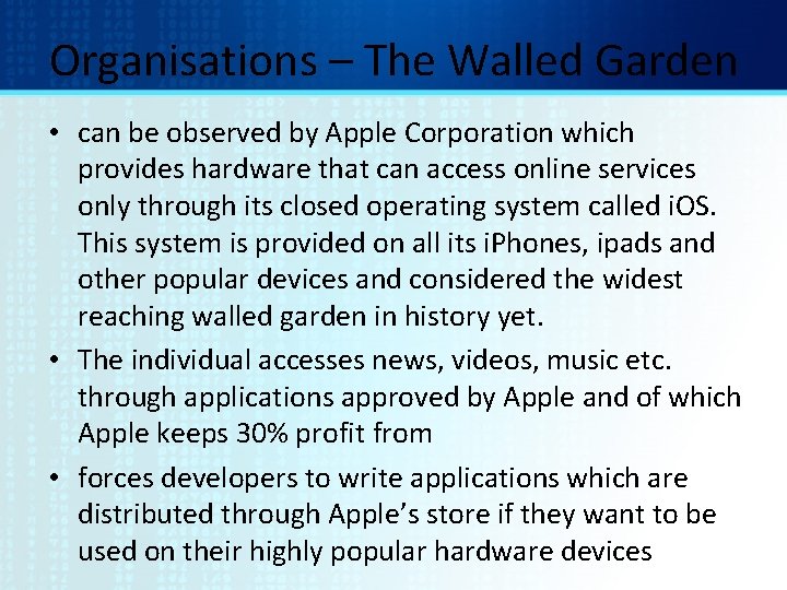 Organisations – The Walled Garden • can be observed by Apple Corporation which provides