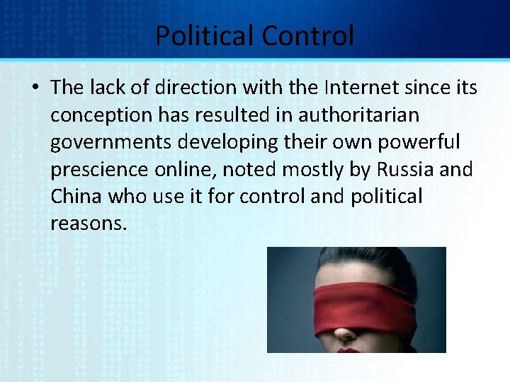 Political Control • The lack of direction with the Internet since its conception has