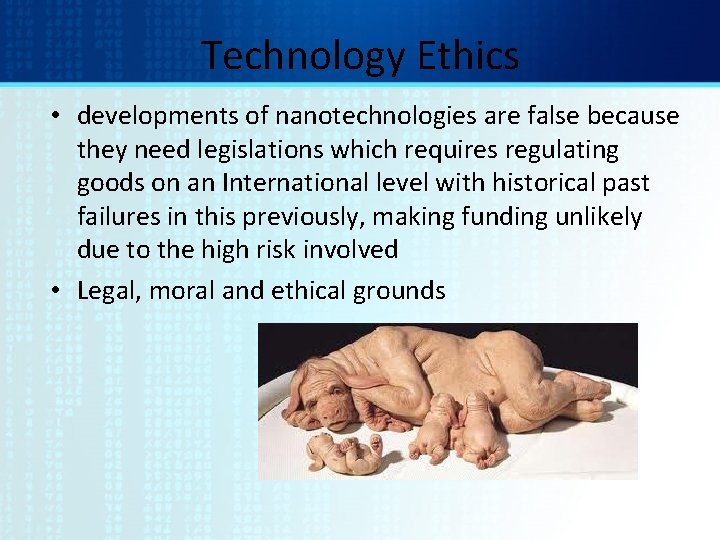 Technology Ethics • developments of nanotechnologies are false because they need legislations which requires