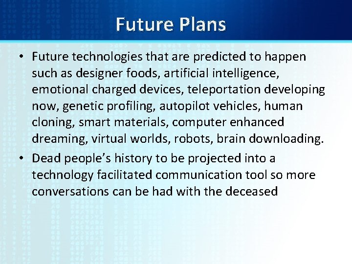 Future Plans • Future technologies that are predicted to happen such as designer foods,