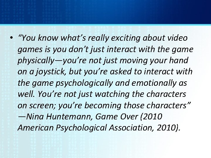  • “You know what’s really exciting about video games is you don’t just