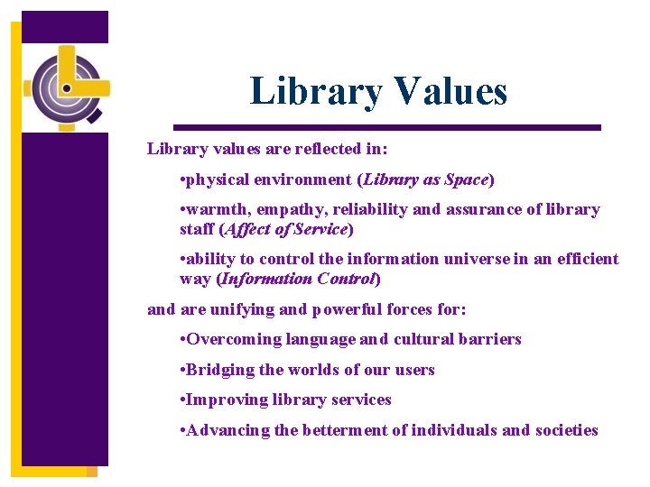 Library Values Library values are reflected in: • physical environment (Library as Space) •