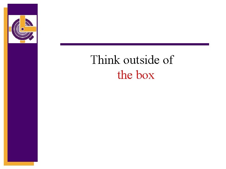 Think outside of the box 