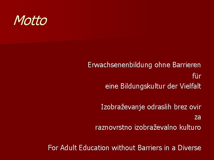 Motto Erwachsenenbildung ohne Barrieren für eine Bildungskultur der Vielfalt Izobraževanje odraslih brez ovir za