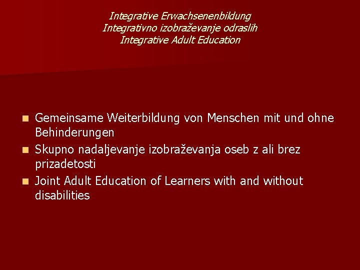 Integrative Erwachsenenbildung Integrativno izobraževanje odraslih Integrative Adult Education Gemeinsame Weiterbildung von Menschen mit und