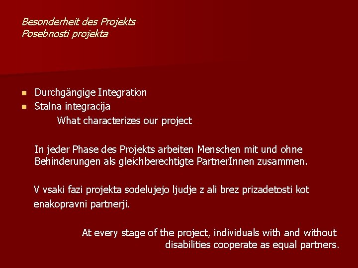 Besonderheit des Projekts Posebnosti projekta Durchgängige Integration n Stalna integracija What characterizes our project